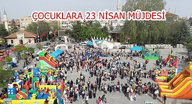 ÇOCUKLARA 23 NİSAN MÜJDESİ