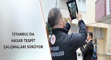 İSTANBUL’DA HASAR TESPİT ÇALIŞMALARI SÜRÜYOR
