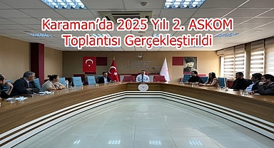 Karaman’da 2025 Yılı 2. ASKOM Toplantısı Gerçekleştirildi