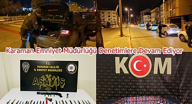 Karaman Emniyet Müdürlüğü Denetimlere Devam Ediyor
