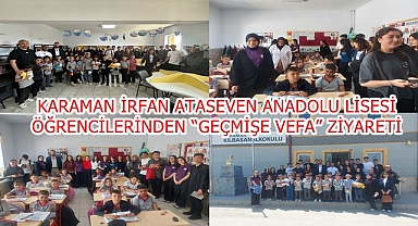 KARAMAN İRFAN ATASEVEN ANADOLU LİSESİ ÖĞRENCİLERİNDEN “GEÇMİŞE VEFA” ZİYARETİ