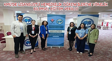 KMÜ’DE LİSANSÜSTÜ HEMŞİRELİK ÖĞRENCİLERİNE YÖNELİK BİLİMSEL EĞİTİM VERİLDİ