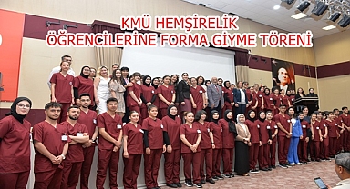 KMÜ HEMŞİRELİK ÖĞRENCİLERİNE FORMA GİYME TÖRENİ