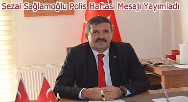 Sezai Sağlamoğlu Polis Haftası Mesajı Yayımladı
