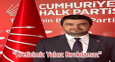 ''Üreticimiz Yalnız Bırakılamaz''