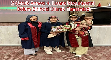 2 Çocuk Annesi 4. Lisans Mezuniyetini Bölüm Birincisi Olarak Tamamladı