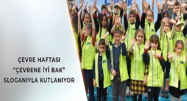 ÇEVRE HAFTASI 81 İLDE “ÇEVRENE İYİ BAK” SLOGANIYLA KUTLANACAK