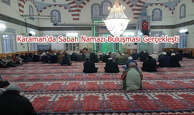 Karaman’da Sabah Namazı Buluşması Yoğun Katılımla Gerçekleşti
