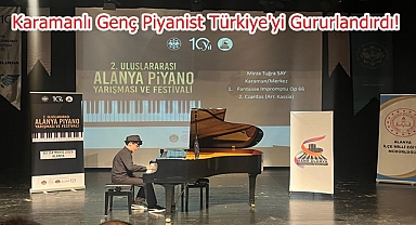 Karamanlı Genç Piyanist Türkiye'yi Gururlandırdı!