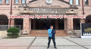 Karamanlı Genç Piyanist Türkiye’yi Gururlandırdı!