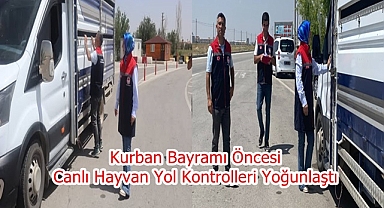 Kurban Bayramı Öncesi Canlı Hayvan Yol Kontrolleri Yoğunlaştı