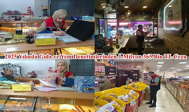 2025 Yılında Gıda ve Yem Denetimlerinden 1 Milyon 365 Bin TL Ceza
