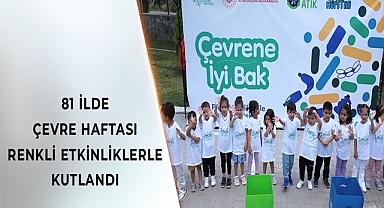 81 ilde Türkiye Çevre Haftası Etkinlikleri Düzenlendi