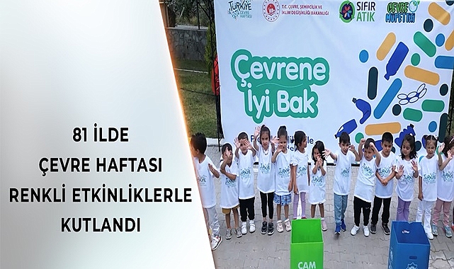 81 ilde Türkiye Çevre Haftası Etkinlikleri Düzenlendi