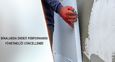 Binalarda Enerji Performansı Yönetmeliği Güncellendi