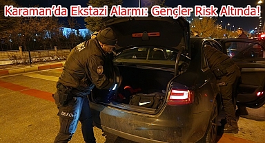 Karaman’da Ekstazi Alarmı: Gençler Risk Altında !