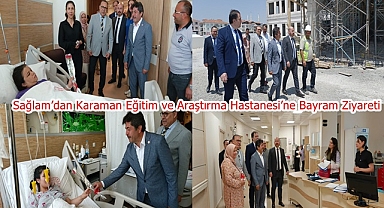 Milletvekili Osman Sağlam’dan Karaman Eğitim ve Araştırma Hastanesi’ne Bayram Ziyareti