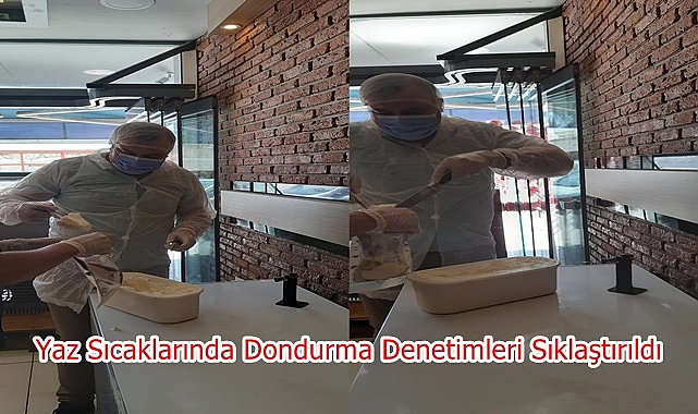 Yaz Sıcaklarında Dondurma Denetimleri Sıklaştırıldı