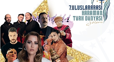 7. ULUSLARARASI KARAMAN TÜRK DÜNYASI ŞÖLENİ BAŞLIYOR