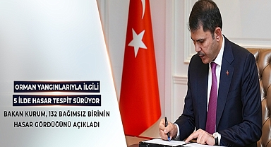 Bakan Murat Kurum: 5 İlde Orman Yangınlarında 132 Bağımsız Birim Ağır Hasar Gördü