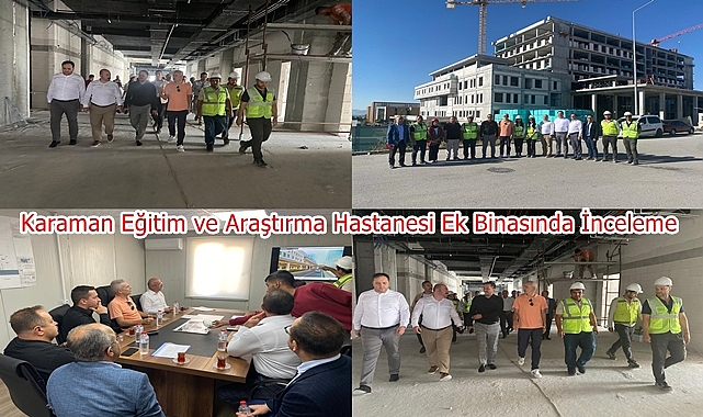 Karaman Eğitim ve Araştırma Hastanesi Ek Binasında İnceleme
