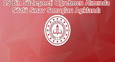 15 Bin Sözleşmeli Öğretmen Alımında Sözlü Sınav Sonuçları Açıklandı