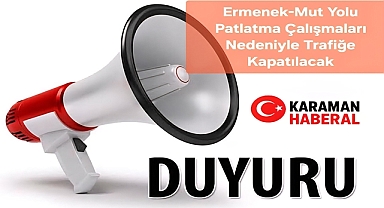 Ermenek-Mut Yolu Patlatma Çalışmaları Nedeniyle Trafiğe Kapatılacak