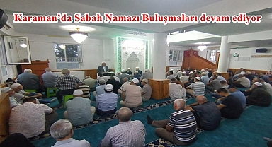 Karaman’da Sabah Namazı Buluşmaları devam ediyor 
