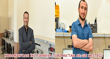 KARAMAN’DAN İKİ FİRMAYA TÜBİTAK’TAN AR-GE DESTEĞİ
