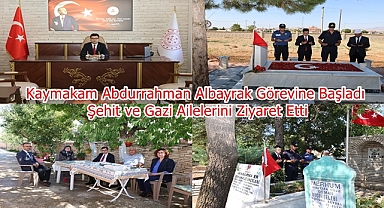 Kaymakam Abdurrahman Albayrak Görevine Başladı, Şehit ve Gazi Ailelerini Ziyaret Etti