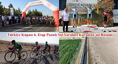Türkiye Kupası 6. Etap Puanlı Yol Yarışları Karaman’da Başladı
