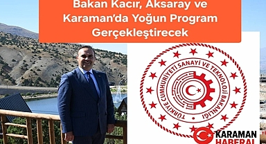 Bakan Kacır, Aksaray ve Karaman’da Yoğun Program Gerçekleştirecek