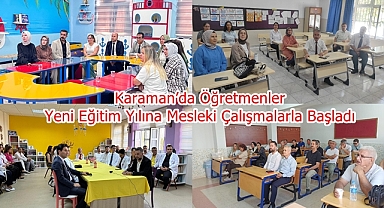 Karaman'da Öğretmenler Yeni Eğitim Yılına Mesleki Çalışmalarla Başladı