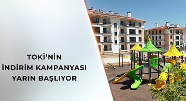 TOKİ’NİN İNDİRİM KAMPANYASI BAŞLIYOR