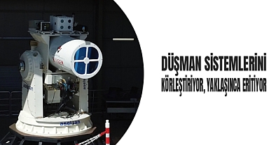 DÜŞMAN SİSTEMLERİNİ KÖRLEŞTİRİYOR, YAKLAŞINCA ERİTİYOR