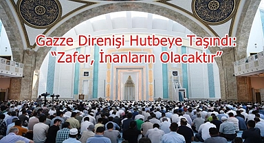 Gazze Direnişi Hutbeye Taşındı: “Zafer, İnanların Olacaktır”