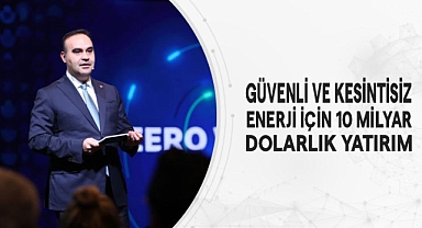 Güvenli ve Kesintisiz Enerji İçin 10 Milyar Dolarlık Yatırım!
