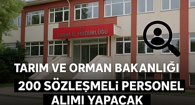 TARIM VE ORMAN BAKANLIĞI 200 SÖZLEŞMELİ PERSONEL ALIMI YAPACAK