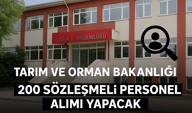 TARIM VE ORMAN BAKANLIĞI 200 SÖZLEŞMELİ PERSONEL ALIMI YAPACAK