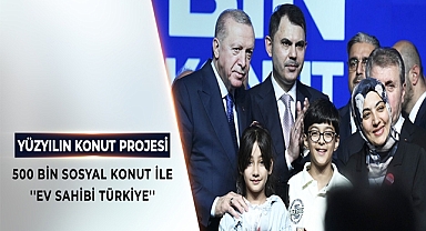 Yüzyılın Konut Projesi ile Türkiye’de 500 Bin Yeni Sosyal Konut