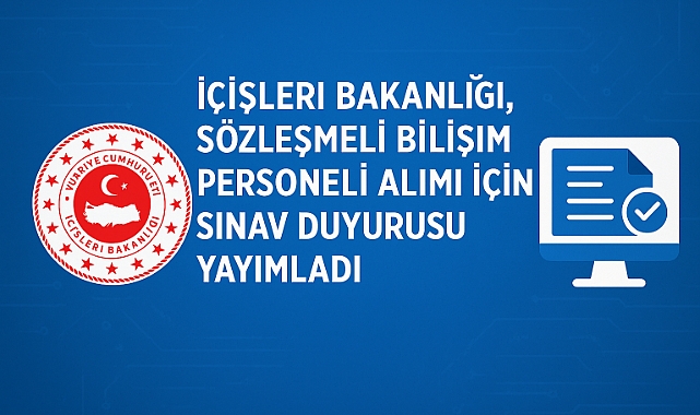 İçişleri Bakanlığı, Sözleşmeli Bilişim Personeli Alımı İçin Sınav Duyurusu Yayımladı
