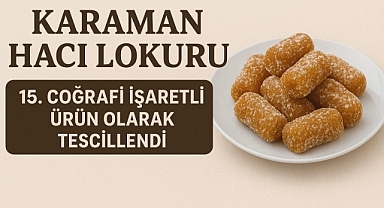 Karaman Hacı Lokuru, 15. Coğrafi İşaretli Ürün Olarak Tescillendi
