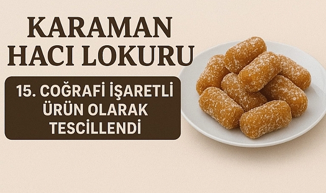 Karaman Hacı Lokuru, 15. Coğrafi İşaretli Ürün Olarak Tescillendi