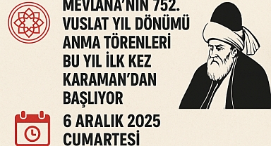 Mevlâna’nın 752. Vuslat Yıl Dönümü Anma Törenleri Bu Yıl İlk Kez Karaman’dan Başlıyor