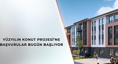 YÜZYILIN KONUT PROJESİ’NE BAŞVURULAR BUGÜN BAŞLIYOR