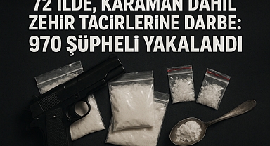 72 İlde, Karaman Dahil Zehir Tacirlerine Darbe: 970 Şüpheli Yakalandı