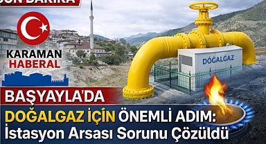 Başyayla’da Doğalgaz İçin Önemli Adım: İstasyon Arsası Sorunu Çözüldü