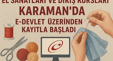 El Sanatları ve Dikiş Kursları Karaman’da E-Devlet Üzerinden Kayıtla Başladı