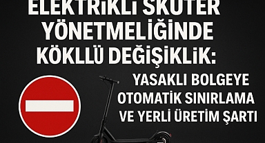 Elektrikli Skuter Yönetmeliğinde Köklü Değişiklik: Yasaklı Bölgeye Otomatik Sınırlama ve Yerli Üretim Şartı