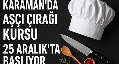 Karaman’da Aşçı Çırağı Kursu 25 Aralık’ta Başlıyor